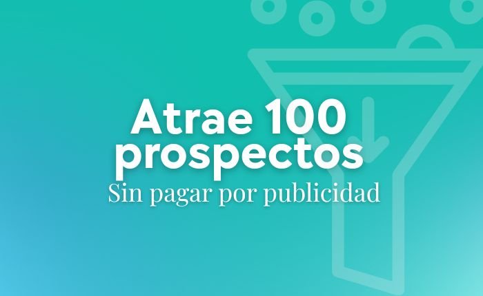 Atrae 100 prospectos sin invertir en publicidad